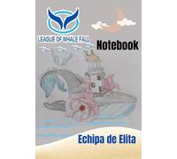 LEAGUE OF WHALE FALL NOTEBOOK: ECHIPA DE ELITA