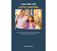 Leah and The Little Lantern: A story about brave breaths, tiny steps, and finding excitement in something new.