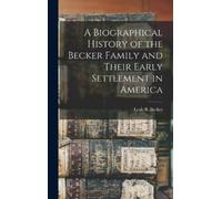 Leah B Becker A Biographical History of the Becker Family and (Copertina rigida)