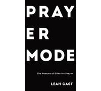 Leah Cast Prayer Mode: The Posture of Effective Prayer (Tascabile)