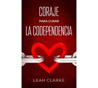 Leah Clarke Coraje para curar la codependencia (Tascabile)