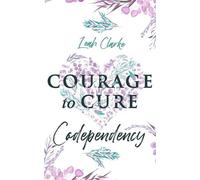 Leah Clarke Courage to Cure Codependency (Tascabile)