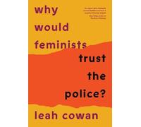 Leah Cowan Why Would Feminists Trust the Police? (Tascabile)