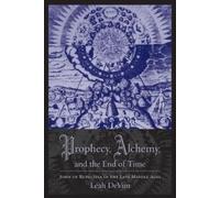 Leah DeVun Prophecy, Alchemy, and the End of Time (Tascabile)