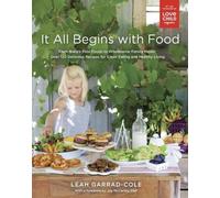 Leah Garrad-Cole It All Begins With Food (Tascabile)