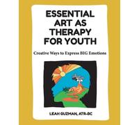 Leah Guzman Essential Art as Therapy for Youth (Tascabile)