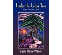 Leah Marie Walle Under the Cedar Tree; Poetry for Every Seaso (Copertina rigida)