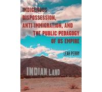 Leah Perry Indigenous Dispossession, Anti-Immigration, and the Publi (Tascabile)