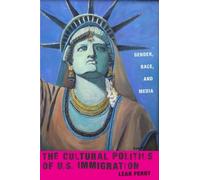 Leah Perry The Cultural Politics of U.S. Immigration (Copertina rigida)