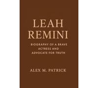 LEAH REMINI: Biography Of A Brave Actress And Advocate For Truth