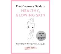 Leah Roth Every Woman's Guide to Healthy, Glowing Skin (Copertina rigida)