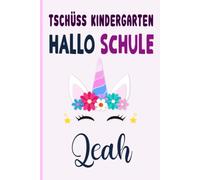 Leah: Tschüss Kindergarten Hallo Schule Leah Notizbuch :Tolle Erster Schultag Grundschule, Weihnachts & Geburtstags Geschenk Idee.: 6 x 9 120 pages