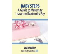 Leah Waller Baby Steps: A Guide to Maternity Leave and Maternity Pay (Tascabile)