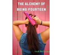 Leah Williams The Alchemy of Being Fourteen (Tascabile)