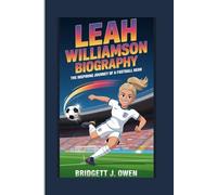 LEAH WILLIAMSON BIOGRAPHY: The Inspiring Journey of a Football Hero