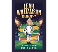 LEAH WILLIAMSON BIOGRAPHY: The Story Of A Soccer Star