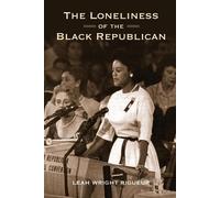 Leah Wright Rigueur The Loneliness of the Black Republican (Tascabile)
