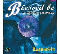 LEAHMOIN - BLESSED BE, A WICCAN CERE