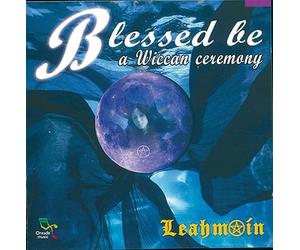 LEAHMOIN - BLESSED BE, A WICCAN CERE
