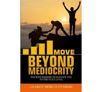 Leakey Mokua Nyaberi Move Beyond Mediocrity (Tascabile)