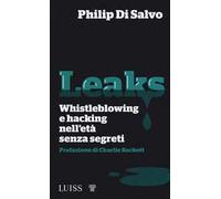 Leaks. Whistleblowing e hacking nell'età senza segreti