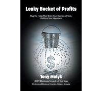 Leaky Bucket of Profits: Plug the Holes That Drain Your Business of Cash -...