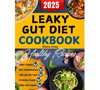 Leaky Gut Diet Cookbook: Simple Healing Meals with Bone Broth, Vegetables, and Probiotic Foods to Improve Digestion, Restore Balance, and Support Your Microbiome