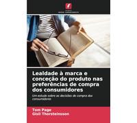 Lealdade à marca e conceção do produto nas preferências de compra dos consumidores: Um estudo sobre as decisões de compra dos consumidores