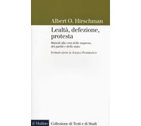 Lealtà, defezione, protesta. Rimedi alla crisi delle imprese, dei partiti e dello stato