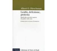 Lealtà, defezione, protesta. Rimedi alla crisi delle imprese, dei partiti e dello stato