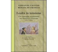 Lealtà in tensione. Un carteggio protestante tra Ferrara e l'Europa (1537-1564)