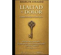 LEALTAD al DOLOR: Cuando el castigo se llamo amor