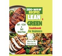 Lean and green cookbook for Beginners: Embark on a culinary adventure and stay healthy with our beginner-friendly cookbook packed over 2100 days of tasty recipes and practical fueling hacks
