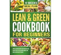 Lean And Green Cookbook For Beginners: Simple, Delicious Recipes and Practical Meal Plans to Fuel Fat Loss, Boost Energy, and Build Lasting Healthy Habits