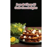 Lean & Clean: 93 Guilt-Free Delights