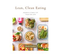 Lean, Clean Eating: Nourish a Family of Four for Less