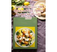 Lean & Delicious: 100 Quick and Easy Dinner Recipes for Weight Loss
