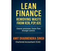 Lean Finance: Removing Waste from R2R, P2P, and O2C: Remove waste, strengthen flow, speed up your finance