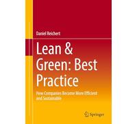 Lean & Green: Best Practice: How Companies Become More Efficient and Sustainable