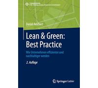 Lean & Green: Best Practice: Wie Unternehmen effizienter und nachhaltiger werden: Wie Sich Ressourceneffizienz in Der Industrie Steigern Lässt