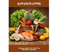 LEAN GREEN EATING A Beginner's Guide To 5&1, 4&2&1 Plans With Quick & Easy Recipes