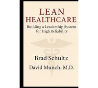 Lean Healthcare: Building a Leadership System For High Reliability
