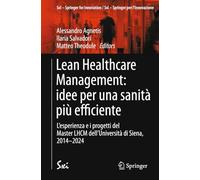 Lean Healthcare Management: idee per una sanità più efficiente: L’esperienza e i progetti del Master LHCM dell’Università di Siena, 2014-2024: Idee ... Di Siena, 2014-2024
