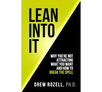 Lean Into It: Why You’re Not Attracting What You Want (And How to Break the Spell)