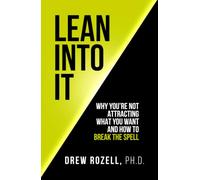 Lean Into It: Why You’re Not Attracting What You Want (And How to Break the Spell)