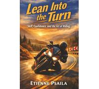 Lean Into the Turn: Skill, Confidence, and the Art of Riding