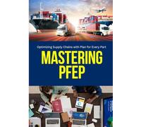 Lean Inventory Management: Mastering PFEP: A practical guide to implementing PFEP for leaner, smarter supply chains-boosting visibility, reducing waste, and optimizing every part
