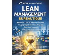 Lean Management Bureautique : Guide pratique de l'excellence opérationnelle: Appliquez la méthode 5S et réduisez les gaspillages dans les fonctions support (RH, Finance, Administratif)