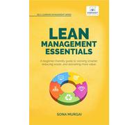 Lean Management Essentials: Beginner’s Guide to Lean Thinking, Process Improvement, Waste Reduction, Value Stream Mapping, and Continuous Improvement