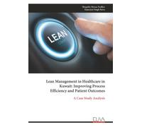 Lean Management in Healthcare in Kuwait: Improving Process Efficiency and Patient Outcomes: A Case Study Analysis
